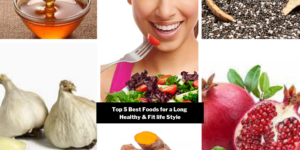 Top 5 Best Foods for a Long Healthy & Fit life Style